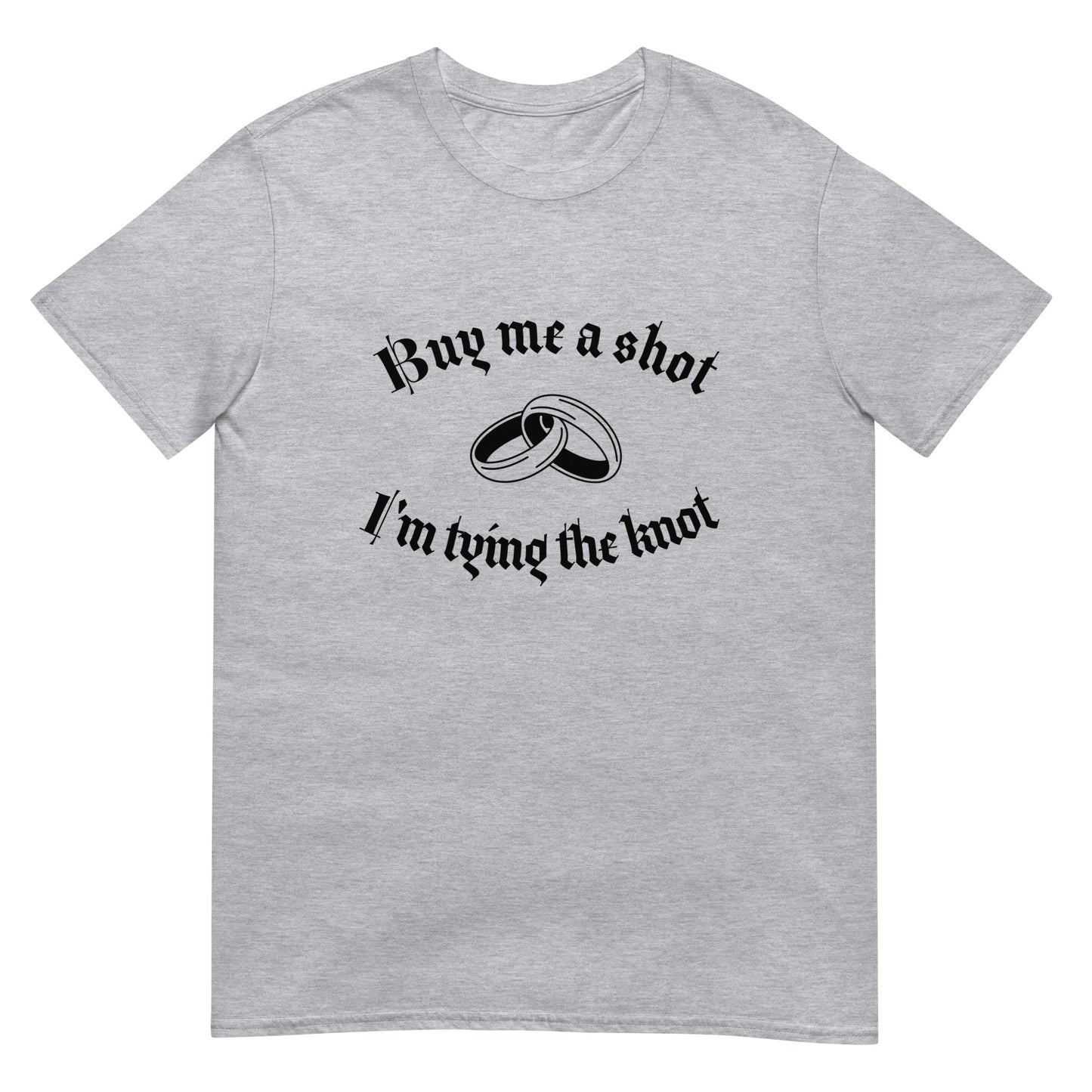 Short-Sleeve Unisex T-Shirt Buy Me A Shot I'm Tying A Knot