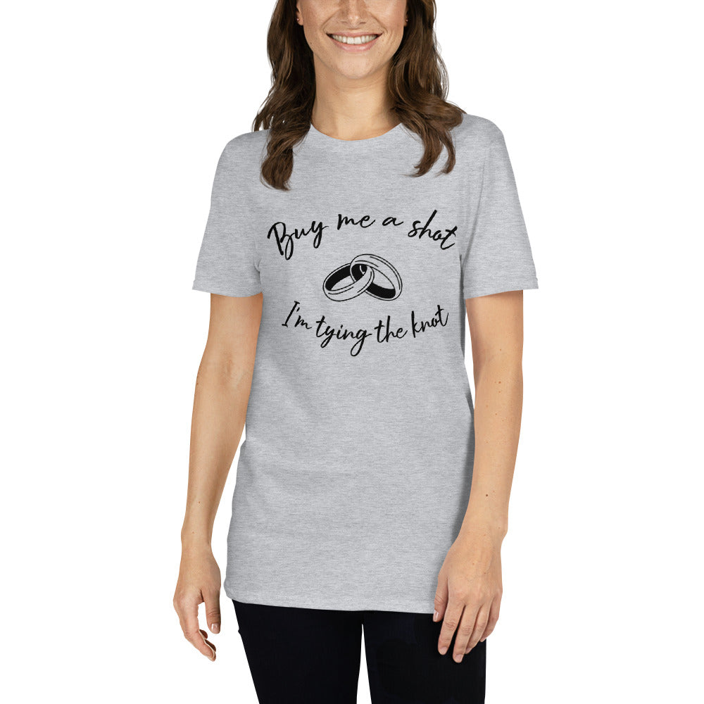 Short-Sleeve Unisex T-Shirt Buy Me A Shot I'm tying The Knot.