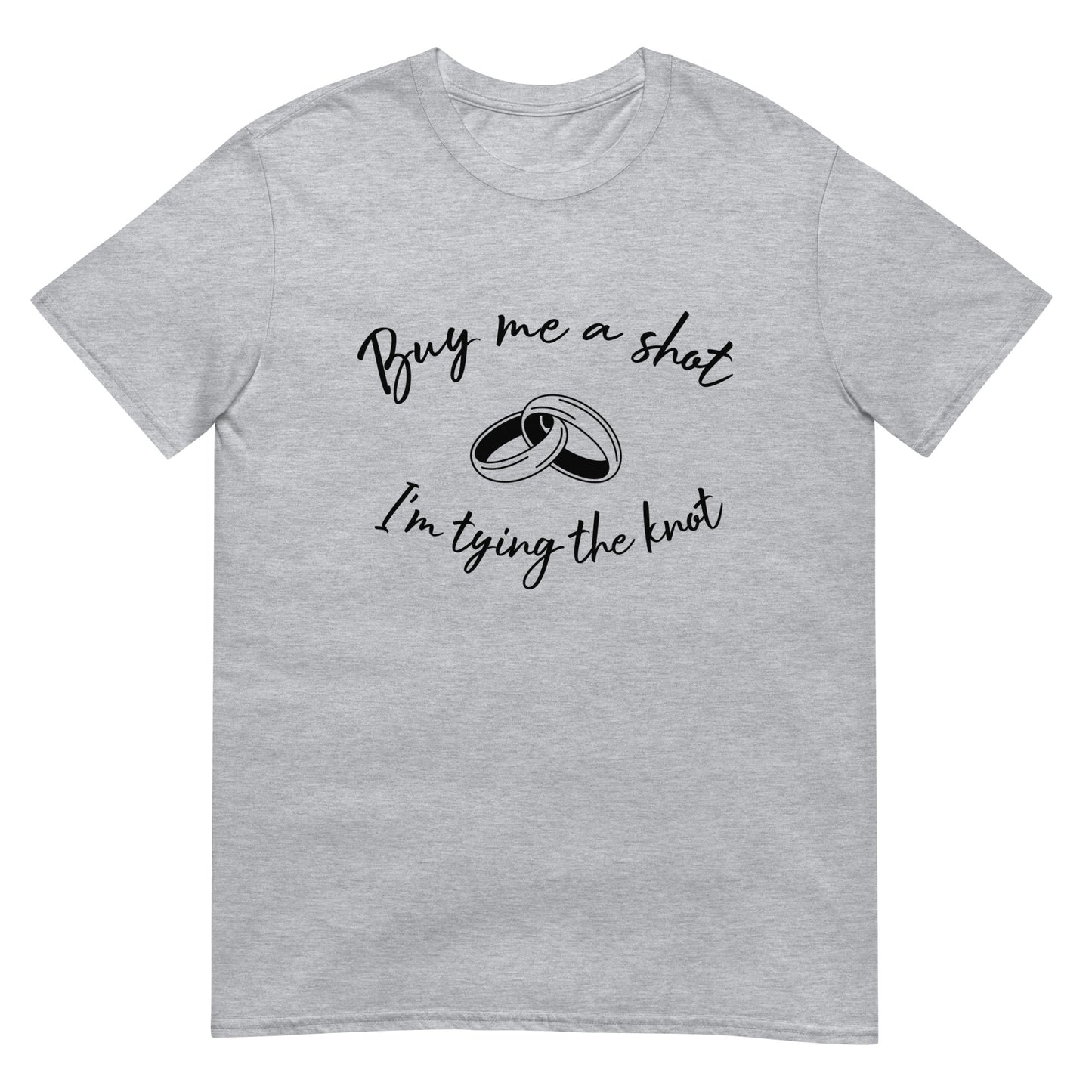 Short-Sleeve Unisex T-Shirt Buy Me A Shot I'm tying The Knot.