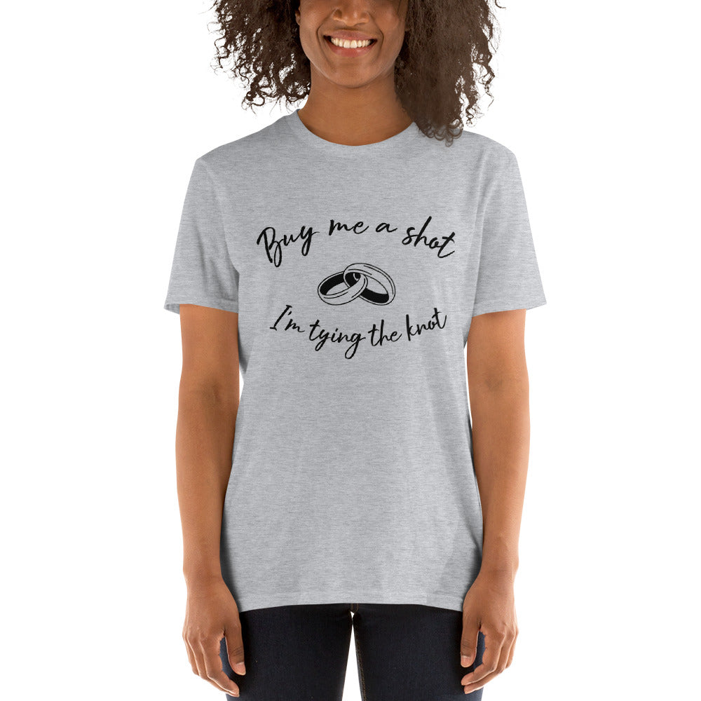 Short-Sleeve Unisex T-Shirt Buy Me A Shot I'm tying The Knot.