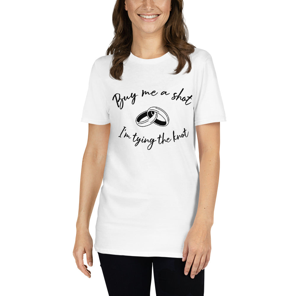 Short-Sleeve Unisex T-Shirt Buy Me A Shot I'm tying The Knot.